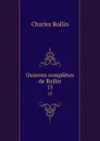 Oeuvres completes de Rollin. 15 - Charles Rollin
