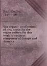 Vox organi : a collection of new music for the organ written for this work by eminent composers of Europe and America - Dudley Buck