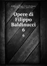 Opere di Filippo Baldinucci. 6 - Filippo Baldinucci