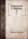 Oeuvres de F. Rabelais. 2 - François Rabelais