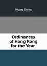 Ordinances of Hong Kong for the Year . - Hong Kong