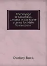 The Voyage of Columbus: Cantata in Six Night-scenes for Male Voices (solo . - Dudley Buck