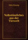 Volkstumliches aus der Tierwelt. - Otto Knoop