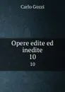 Opere edite ed inedite. 10 - Carlo Gozzi