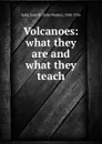 Volcanoes: what they are and what they teach - John Wesley Judd