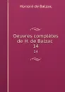 Oeuvres completes de H. de Balzac . 14 - Honoré de Balzac