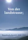 Von der landstrasse; - Rudolf Baumbach