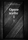 Opere scelte . 1 - Giuseppe Ricciardi