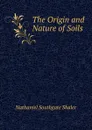 The Origin and Nature of Soils - Nathaniel Southgate Shaler