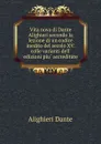 Vita nova di Dante Alighieri secondo la lezione di un codice inedito del secolo XV. colle varianti dell. edizioni piu accreditate - Dante Alighieri
