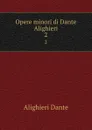 Opere minori di Dante Alighieri. 2 - Dante Alighieri