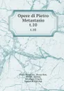Opere di Pietro Metastasio. t.10 - Pietro Metastasio