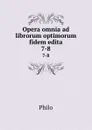 Opera omnia ad librorum optimorum fidem edita. 7-8 - Philo