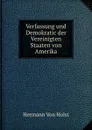 Verfassung und Demokratic der Vereinigten Staaten von Amerika - Holst H. Von