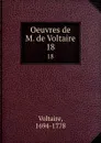 Oeuvres de M. de Voltaire. 18 - Voltaire