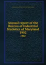 Annual report of the Bureau of Industrial Statistics of Maryland. 1902 - Maryland. Bureau of Industrial Statistics and Information