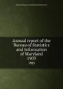 Annual report of the Bureau of Statistics and Information of Maryland. 1903 - Maryland. Bureau of Statistics and Information