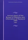 Annual report of the Bureau of Statistics and Information of Maryland. 1909 - Maryland. Bureau of Statistics and Information