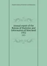 Annual report of the Bureau of Statistics and Information of Maryland. 1912 - Maryland. Bureau of Statistics and Information