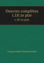 Oeuvres completes. t.18:1e ptie - François René Chateaubriand