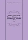 Annual report of the Bureau of Statistics and Information of Maryland. 1914 - Maryland. Bureau of Statistics and Information