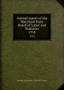 Annual report of the Maryland State Board of Labor and Statistics. 1918 - Maryland. State Board of Labor and Statistics