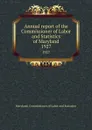 Annual report of the Commissioner of Labor and Statistics of Maryland. 1927 - Maryland. Commissioner of Labor and Statistics