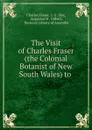 The Visit of Charles Fraser (the Colonial Botanist of New South Wales) to . - Charles Fraser