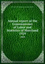 Annual report of the Commissioner of Labor and Statistics of Maryland. 1929 - Maryland. Commissioner of Labor and Statistics