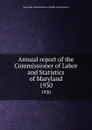 Annual report of the Commissioner of Labor and Statistics of Maryland. 1930 - Maryland. Commissioner of Labor and Statistics