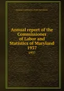 Annual report of the Commissioner of Labor and Statistics of Maryland. 1937 - Maryland. Commissioner of Labor and Statistics