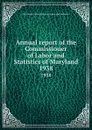 Annual report of the Commissioner of Labor and Statistics of Maryland. 1938 - Maryland. Commissioner of Labor and Statistics
