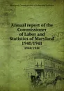Annual report of the Commissioner of Labor and Statistics of Maryland. 1940/1941 - Maryland. Commissioner of Labor and Statistics