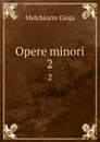 Opere minori. 2 - Melchiorre Gioja