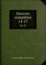 Oeuvres completes. 14-17 - François-René de Chateaubriand