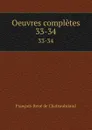 Oeuvres completes. 33-34 - François-René de Chateaubriand