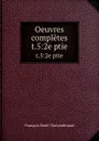 Oeuvres completes. t.5:2e ptie - François René Chateaubriand