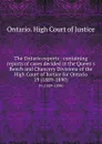 The Ontario reports : containing reports of cases decided in the Queen.s Bench and Chancery Divisions of the High Court of Justice for Ontario. 19 (1889-1890) - Ontario. High Court of Justice