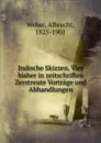 Indische Skizzen. Vier bisher in zeitschriften Zerstreute Vortrage und Abhandlungen - Albrecht Weber