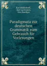Paradigmata zur deutschen Grammatik zum Gebrauch fur Vorlesungen - Karl Müllenhoff