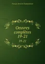 Oeuvres completes. 19-21 - François-René de Chateaubriand