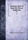 Oratores Attici Et Quos Sic Vocant Sophistae. 9 - Dobson William Stephen