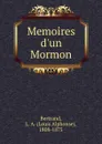 Memoires d.un Mormon - Louis Alphonse Bertrand