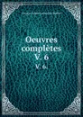 Oeuvres completes. V. 6. - Georges Louis Leclerc de Buffon