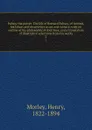 Palissy the potter. The life of Bernard Palissy, of Saintes, his labors and discoveries in art and science, with an outline of his philosophical doctrines, and a translation of illustrative selections from his works. 2 - Henry Morley
