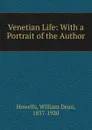 Venetian Life: With a Portrait of the Author - William Dean Howells