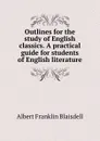 Outlines for the study of English classics. A practical guide for students of English literature - Albert F. Blaisdell