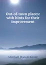 Out-of-town places: with hints for their improvement - Mitchell Donald Grant