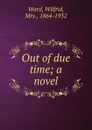 Out of due time; a novel - Wilfrid Ward