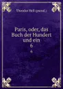 Paris, oder, das Buch der Hundert und ein. 6 - Theodor Hell